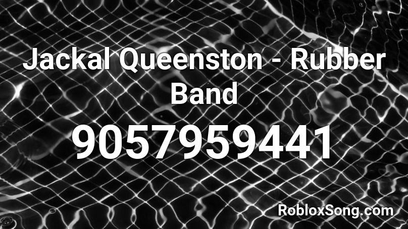 Jackal Queenston - Rubber Band Roblox ID