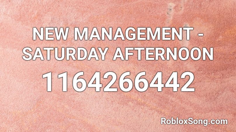 NEW MANAGEMENT - SATURDAY AFTERNOON Roblox ID