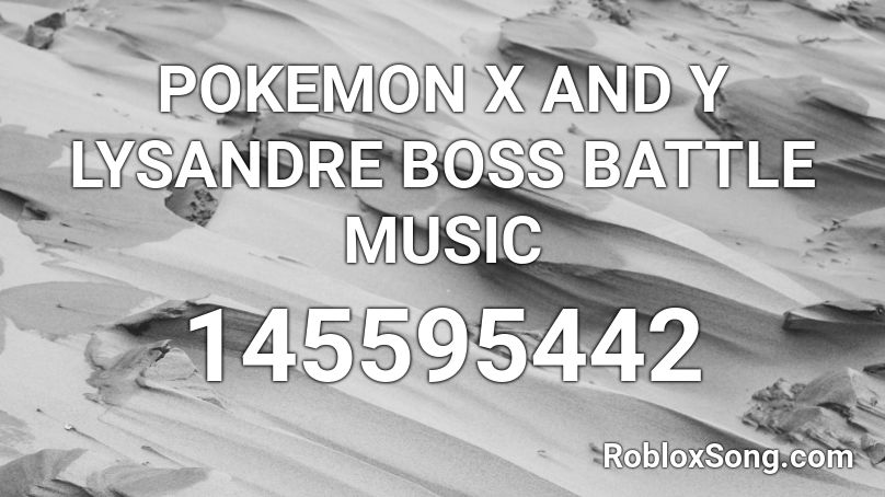 POKEMON X AND Y LYSANDRE BOSS BATTLE MUSIC Roblox ID