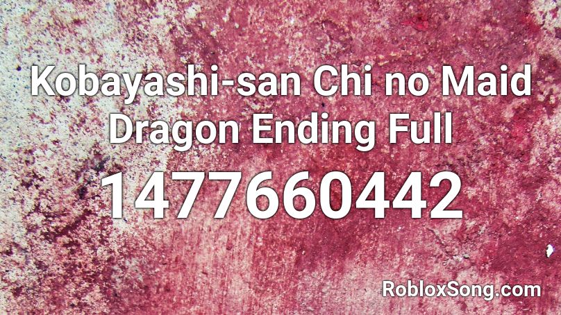 Kobayashi-san Chi no Maid Dragon Ending Full Roblox ID