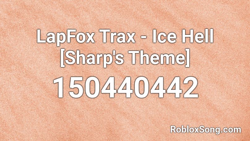 LapFox Trax - Ice Hell [Sharp's Theme] Roblox ID