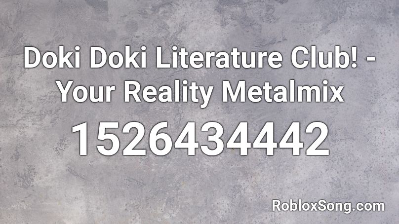 Doki Doki Literature Club! - Your Reality Metalmix Roblox ID