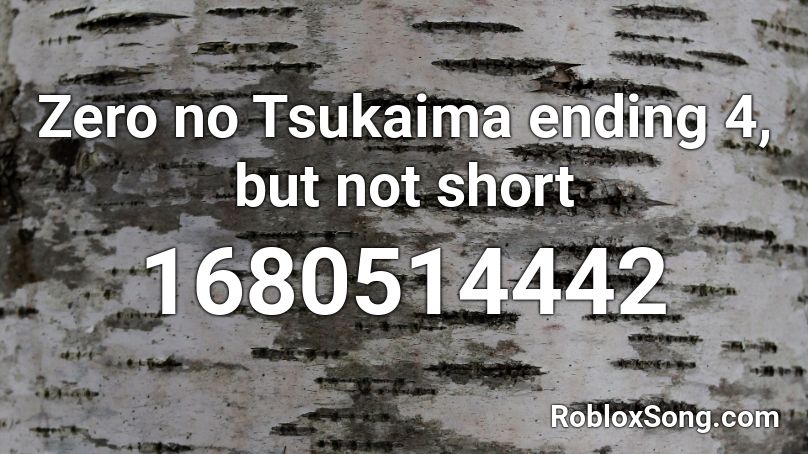 Zero no Tsukaima ending 4, but not short Roblox ID