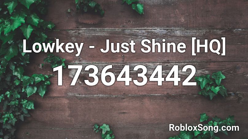 Lowkey - Just Shine [HQ] Roblox ID