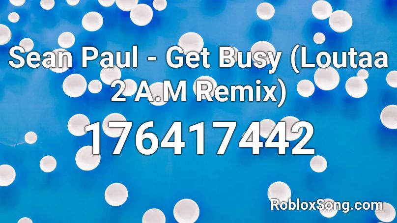 Sean Paul - Get Busy (Loutaa 2 A.M Remix) Roblox ID