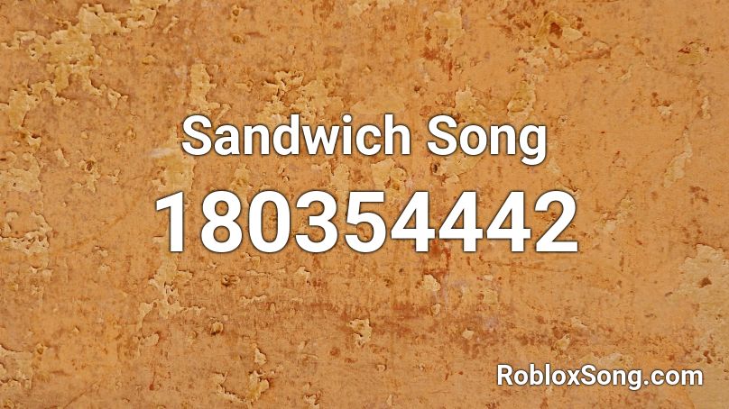 Sandwich Song  Roblox ID