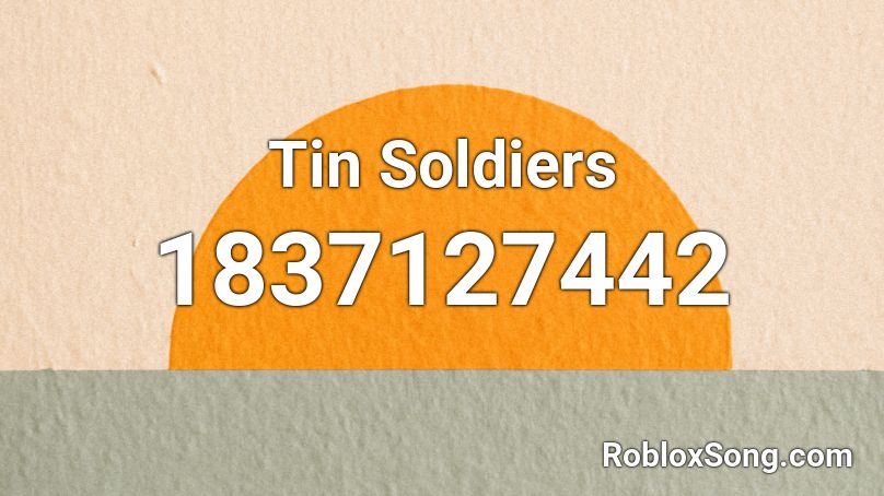 Tin Soldiers Roblox ID