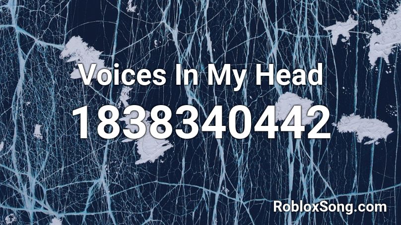 Voices In My Head Roblox ID