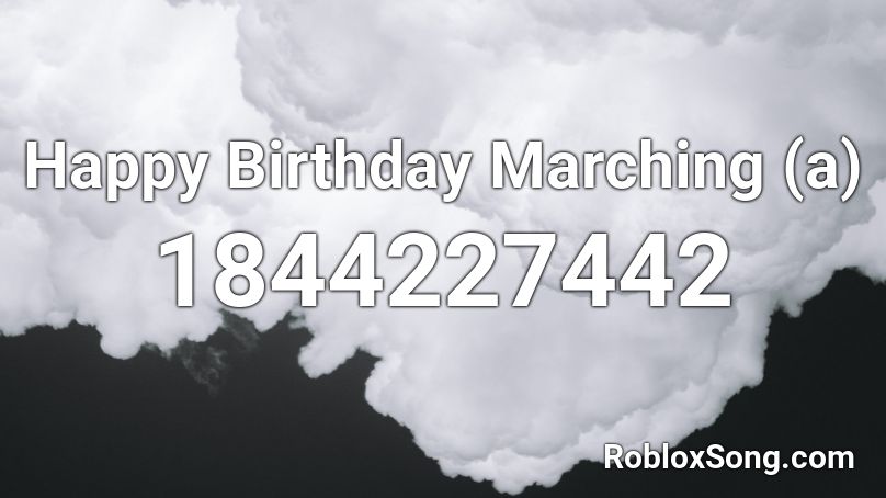 Happy Birthday Marching (a) Roblox ID