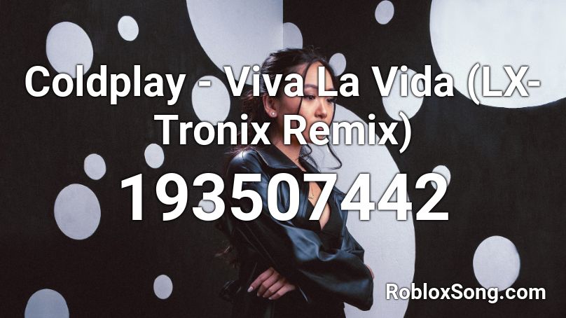 Coldplay - Viva La Vida (LX-Tronix Remix) Roblox ID