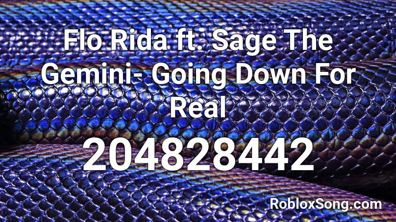Flo Rida ft. Sage The Gemini- Going Down For Real Roblox ID