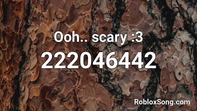 Ooh.. scary :3 Roblox ID