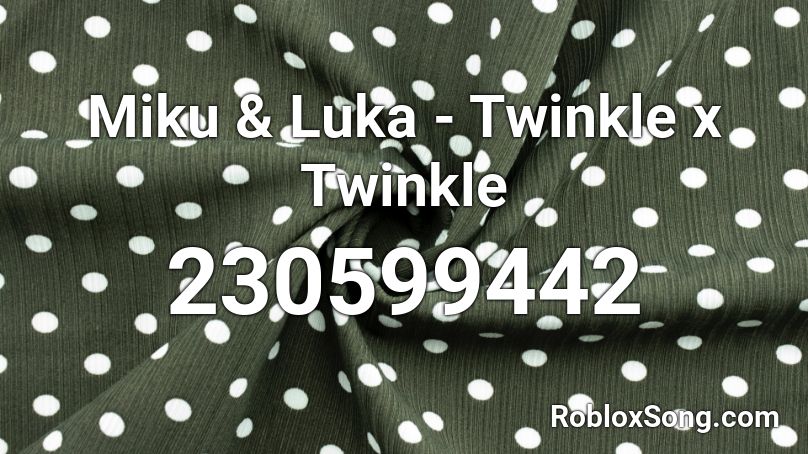Miku & Luka - Twinkle x Twinkle Roblox ID