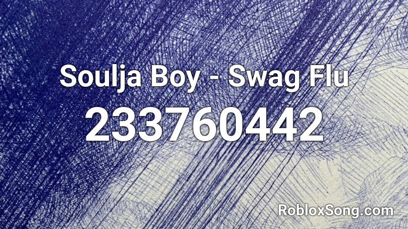 Soulja Boy - Swag Flu Roblox ID