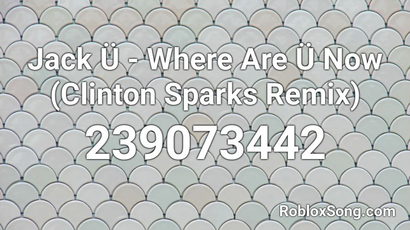 Jack Ü - Where Are Ü Now (Clinton Sparks Remix) Roblox ID