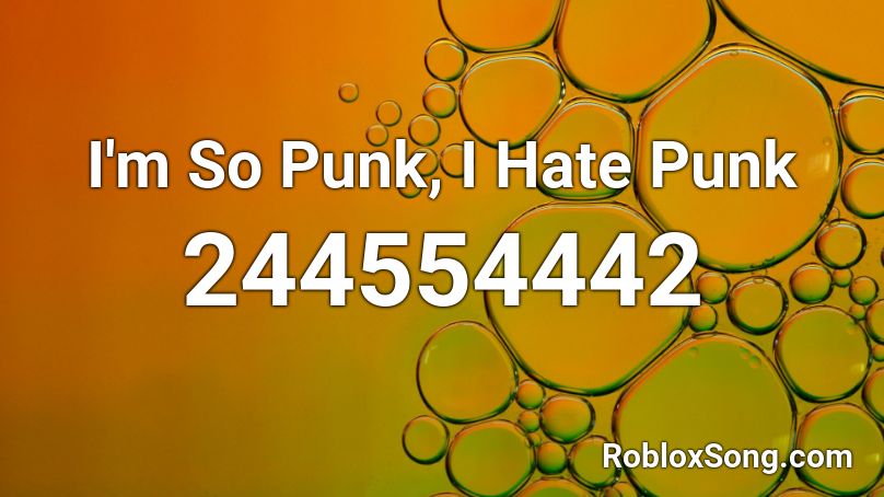 I'm So Punk, I Hate Punk Roblox ID