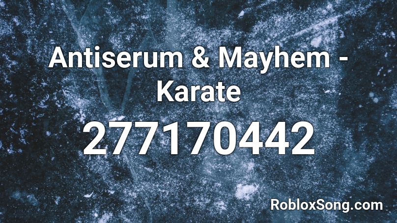 Antiserum & Mayhem - Karate Roblox ID