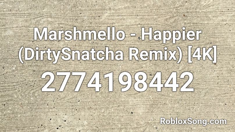 Marshmello Happier Dirtysnatcha Remix 4k Roblox Id Roblox Music Codes - roblox song id happier remix