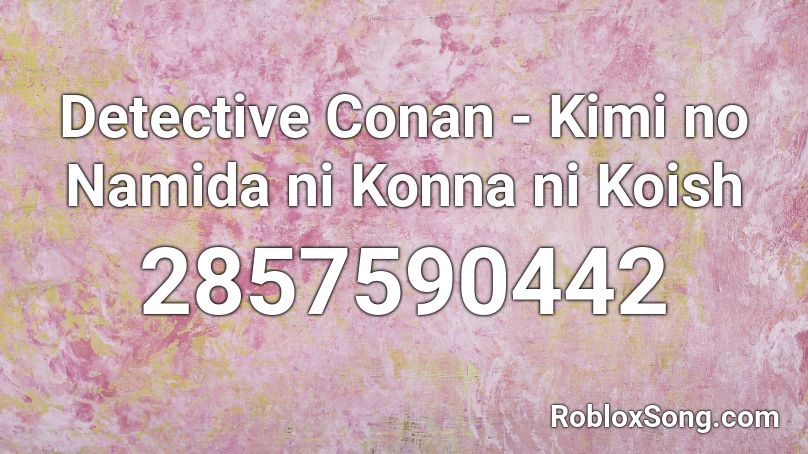 Detective Conan - Kimi no Namida ni Konna ni Koish Roblox ID