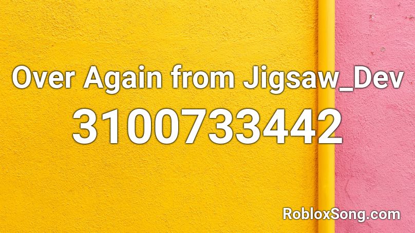 Over Again from Jigsaw_Dev Roblox ID