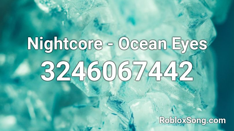 Nightcore Ocean Eyes Roblox Id Roblox Music Codes - ocean eyes song id roblox