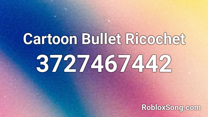 Cartoon Bullet Ricochet Roblox ID