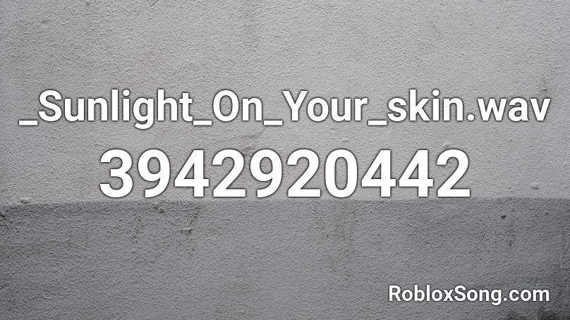 _Sunlight_On_Your_skin.wav Roblox ID