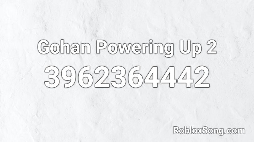 Gohan Powering Up 2 Roblox ID