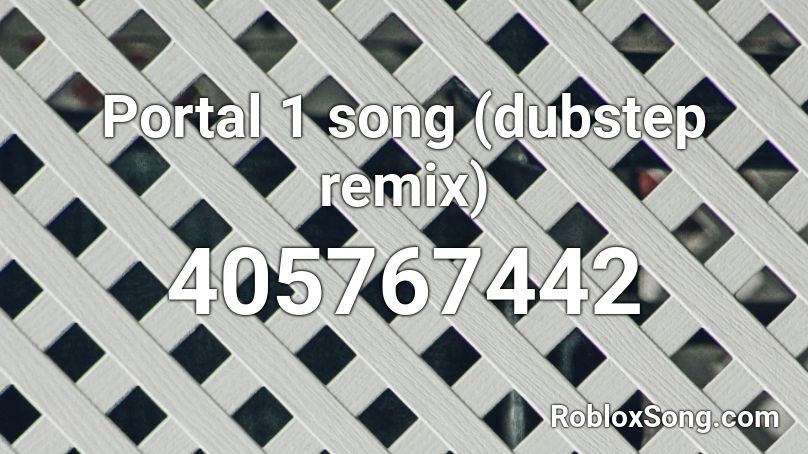 Portal 1 song (dubstep remix) Roblox ID