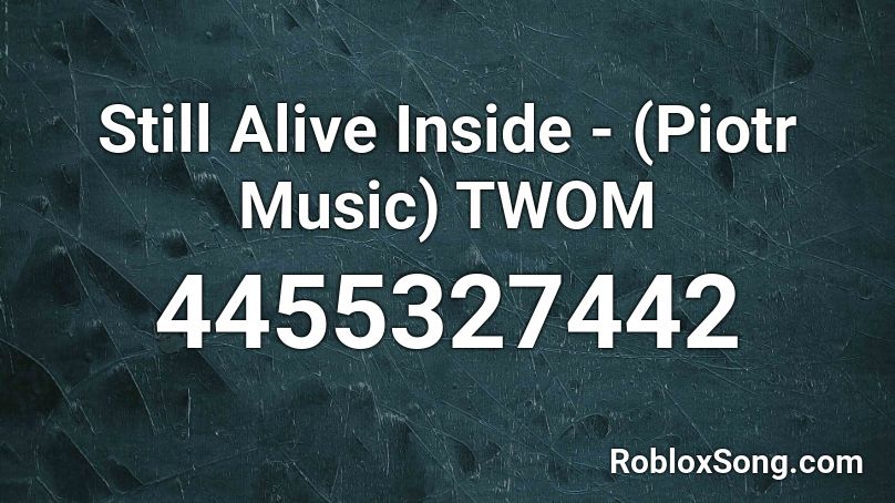 Still Alive Inside - (Piotr Music) TWOM Roblox ID