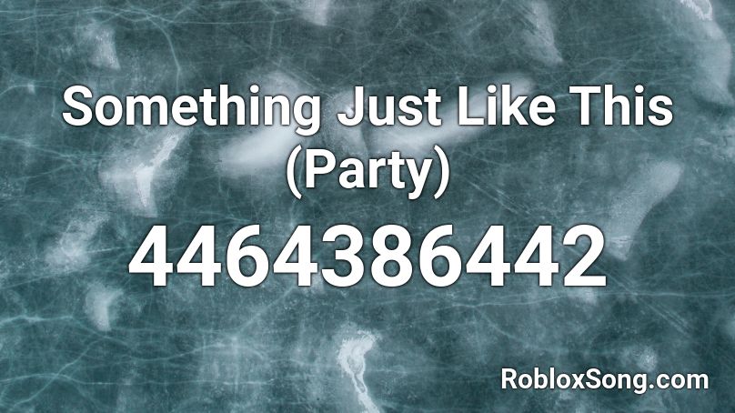 Something Just Like This Party Roblox Id Roblox Music Codes - something just like this roblox id full