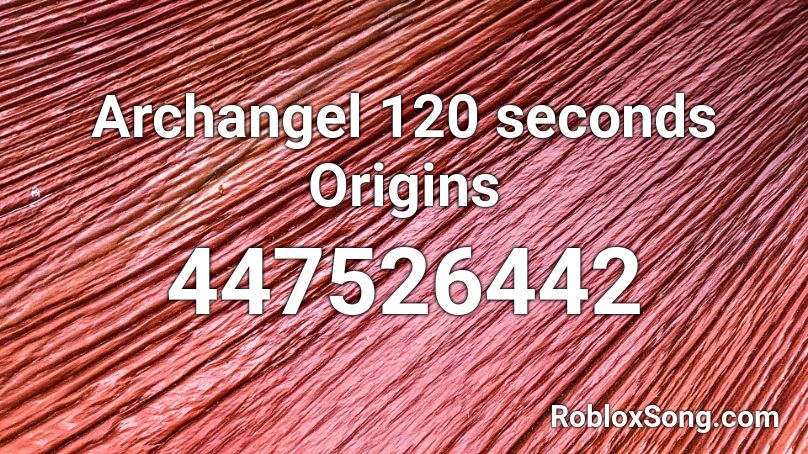 Archangel 120 seconds Origins Roblox ID