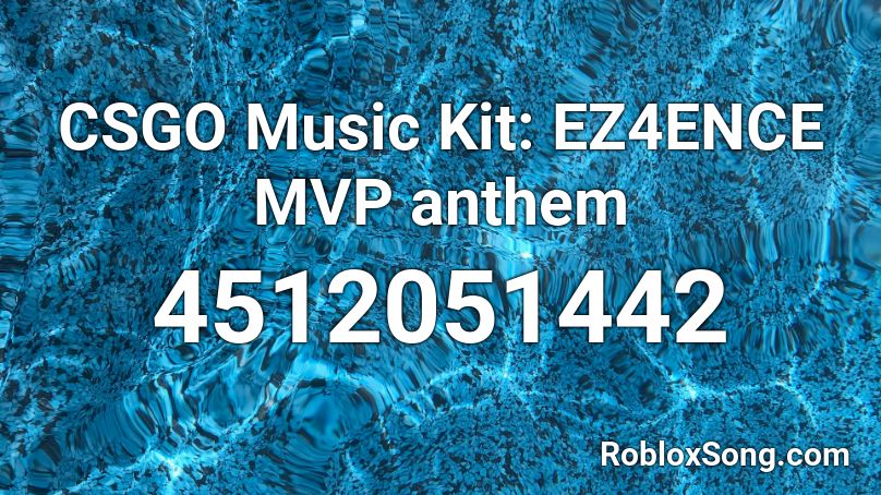 CSGO Music Kit: EZ4ENCE MVP anthem Roblox ID