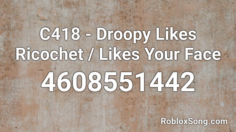 C418 - Droopy Likes Ricochet / Likes Your Face Roblox ID