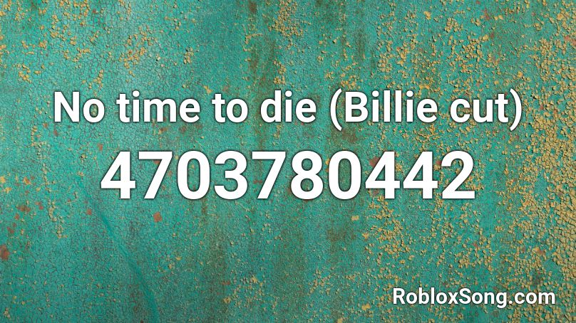 No time to die (Billie cut) Roblox ID