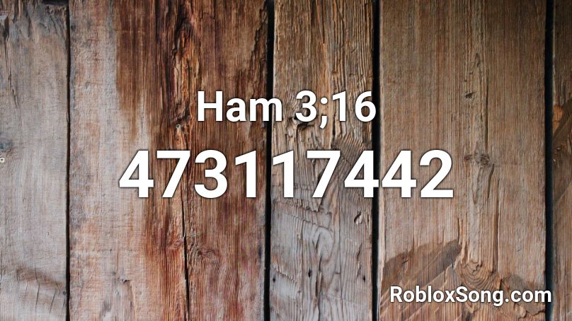 Ham 3;16 Roblox ID