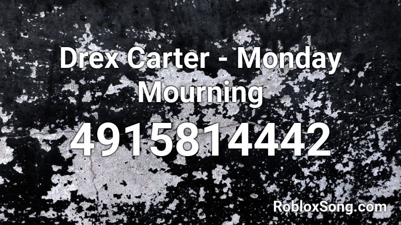 Drex Carter - Monday Mourning  Roblox ID