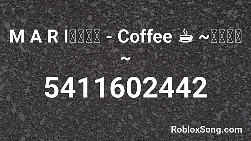 M A R Iマリくん - Coffee ☕ ~コーヒー~ Roblox ID