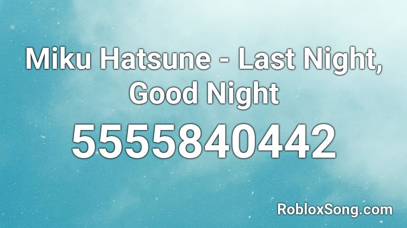 Miku Hatsune - Last Night, Good Night Roblox ID