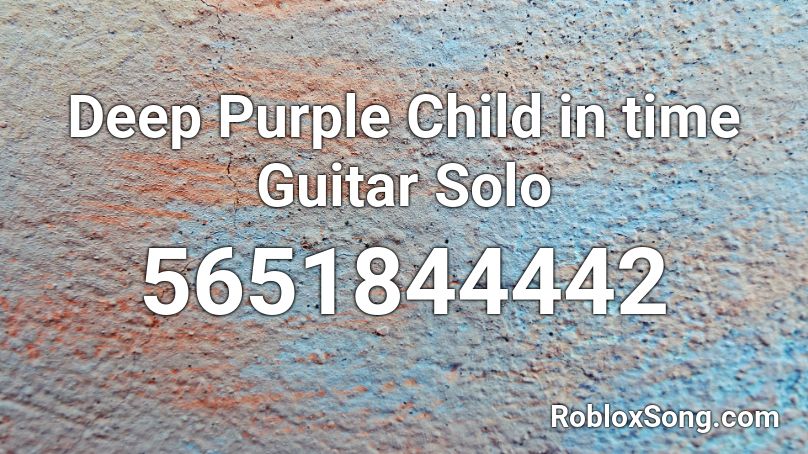 Deep Purple Child in time Guitar Solo Roblox ID