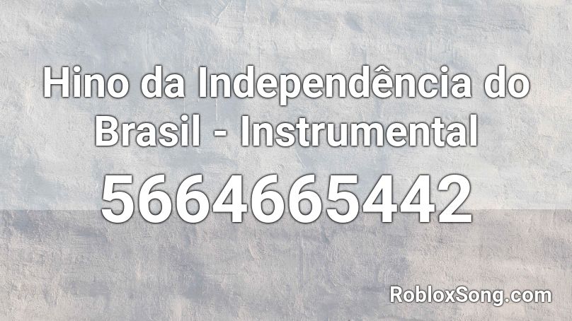 Hino Da Independencia Do Brasil Instrumental Roblox Id Roblox Music Codes - epic kraken music roblox id