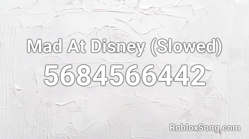 Mad At Disney Slowed Roblox Id Roblox Music Codes