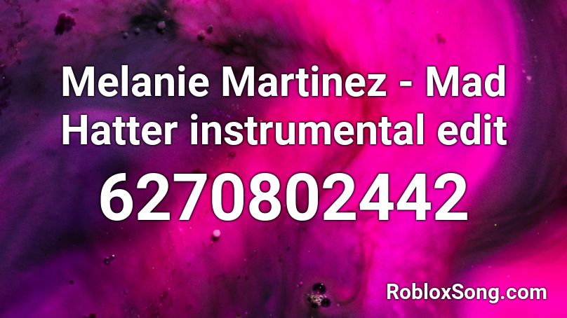 Melanie Martinez - Mad Hatter instrumental edit Roblox ID