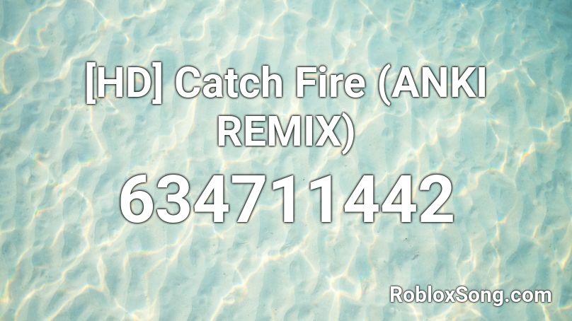 [HD] Catch Fire (ANKI REMIX) Roblox ID