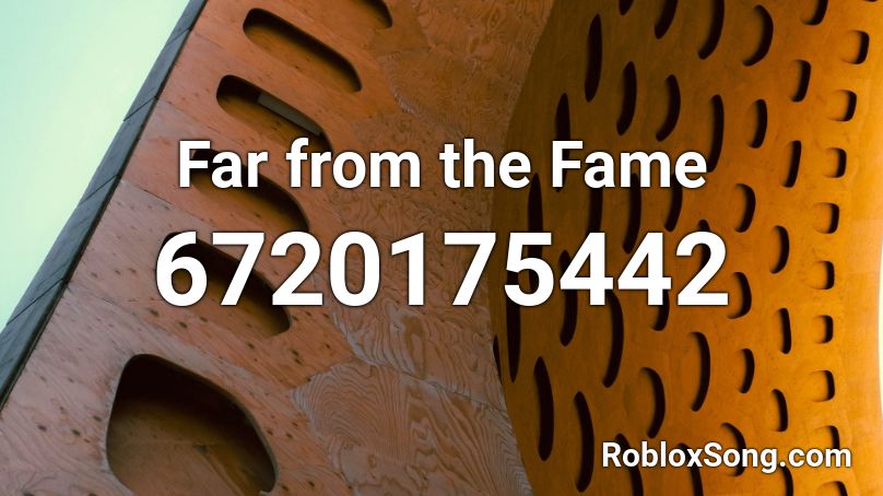 Far from the Fame Roblox ID