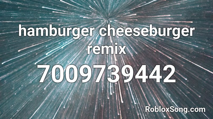 hamburger cheeseburger remix Roblox ID