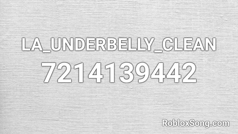 LA_UNDERBELLY_CLEAN Roblox ID