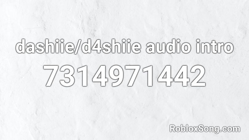 dashiie/d4shiie audio intro Roblox ID