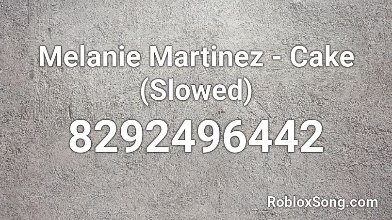 Melanie Martinez - Cake (Slowed) Roblox ID