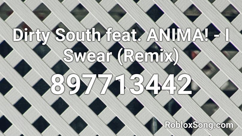 Dirty South feat. ANIMA! - I Swear (Remix) Roblox ID